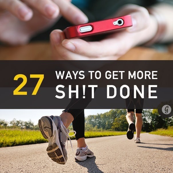 27 Ways to Get More Sh!t Done