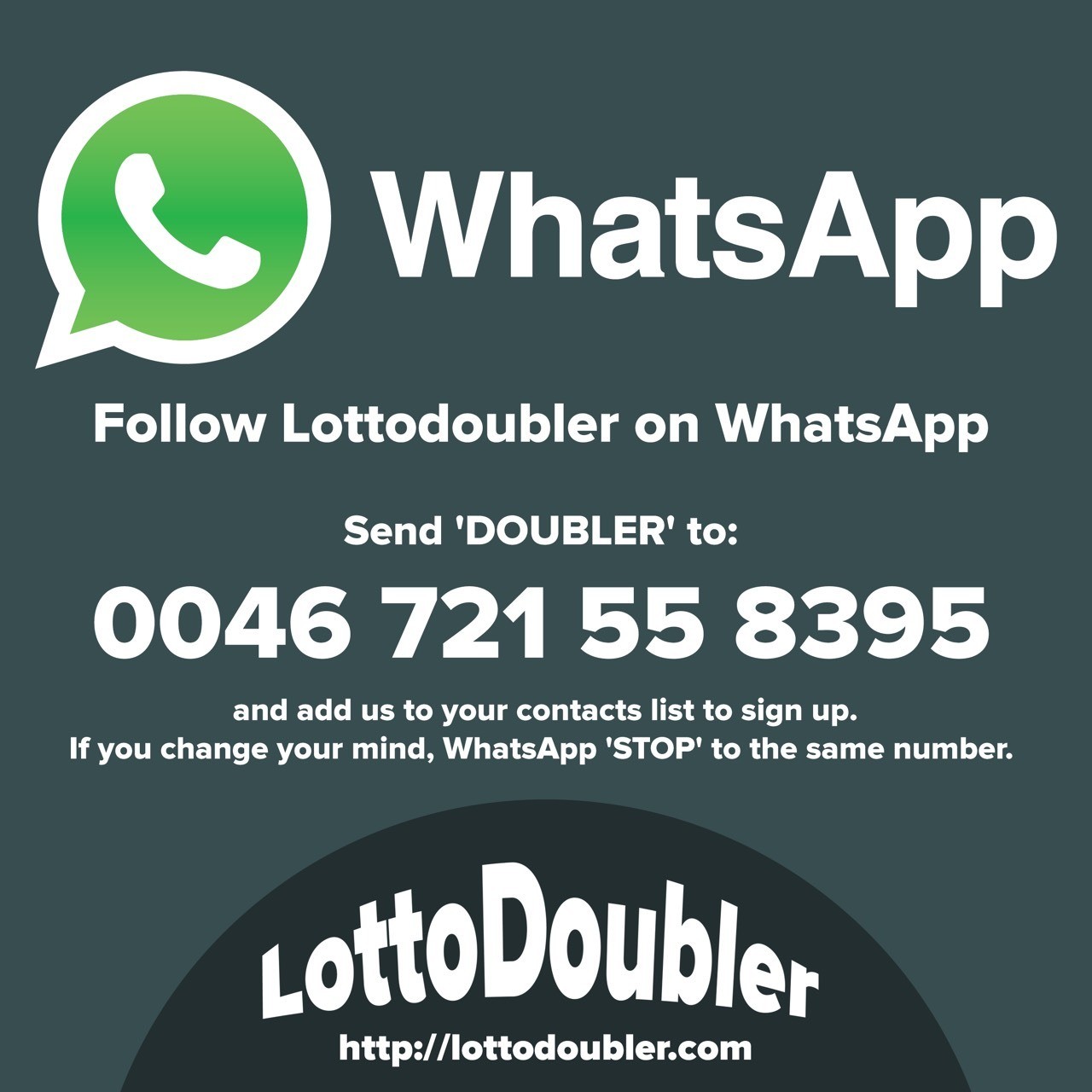 Follow Lottodoubler on WhatsApp. Send DOUBLER to 0046 721 55 8395 and add us to your contacts list to sign up. If you change your mind, WhatsApp STOP to the same number. -------- Lotto Doubler instant lottery Double Your Winnings! Win up to 10 times! It's all about the doubler! x2, x5, x10 Twitter #millionaire #scratch #scratchticket #scratchtickets #scratchgame #lotto #doubler #lottery #lottodoubler #lotterydoubler #jackpot #instantgames #instant #games #WhatsApp