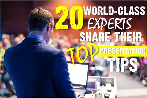 20 World-Class Presentation Experts Share Their Top Tips
