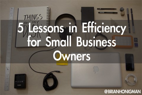 5 Lessons in Efficiency for Small Business Owners