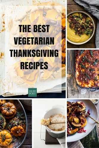 Vegetarian Thanksgiving Recipes For The Perfect Meat-Free Feast | HuffPost Life