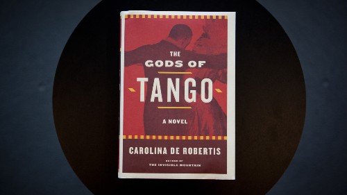 The Gods of Tango , a Novel by Carolina De Robertis