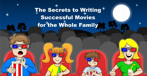The Secrets to Writing Successful Movies for the Whole Family